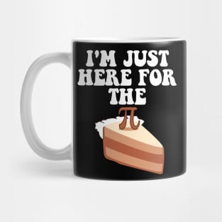 Pi Day Pie I'm Just Here For The Pi Funny Math Teacher Kids Mug